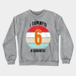 6th birthday in quarantine Crewneck Sweatshirt